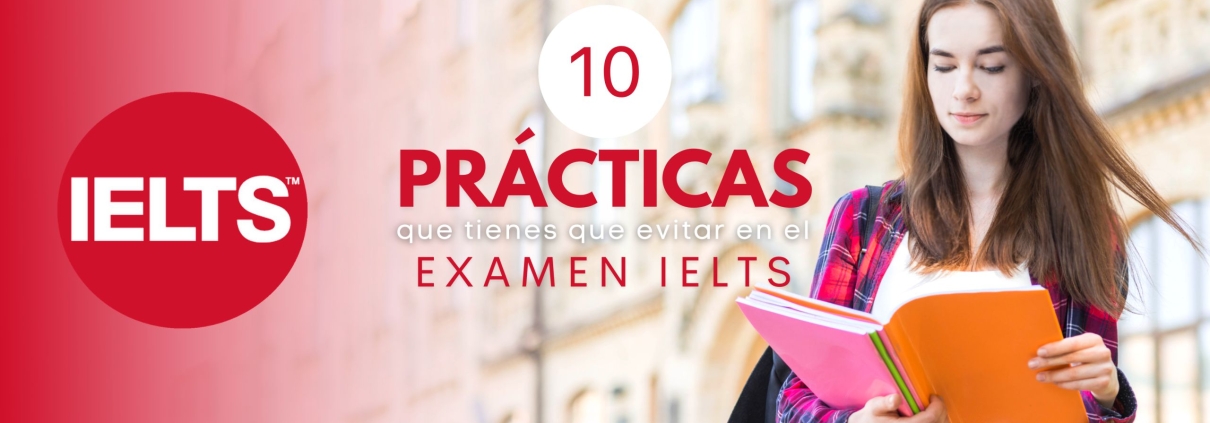 Cursos de preparación IELTS 10 prácticas que tienes que evitar en el examen IELTS