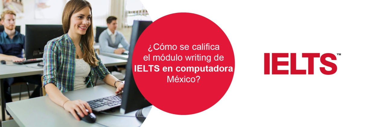 Cómo se califica el módulo writing de IELTS en computadora México