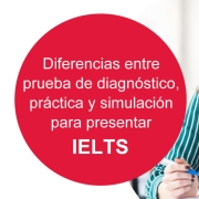 Diferencias entre prueba de diagnóstico, práctica y simulación para presentar IELTS