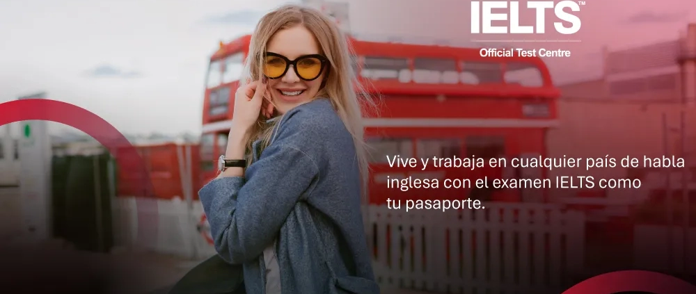 Vive y trabaja en cualquier país de habla inglesa con el examen IELTS.