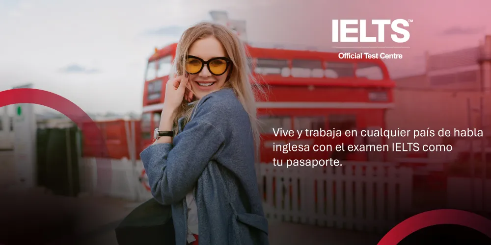 Vive y trabaja en cualquier país de habla inglesa con el examen IELTS.