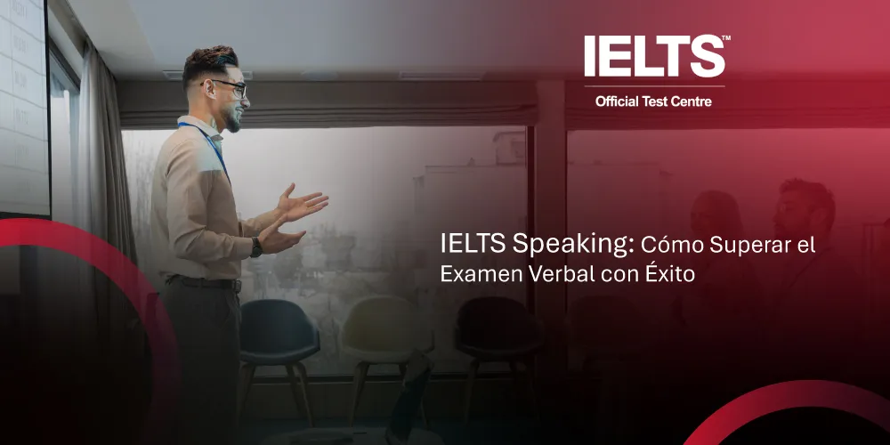 IELTS Speaking - Cómo Superar el Examen Verbal con Éxito