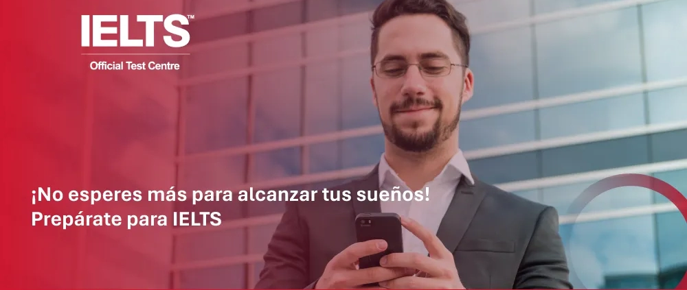 ¡No esperes más para alcanzar tus sueños! Prepárate para IELTS