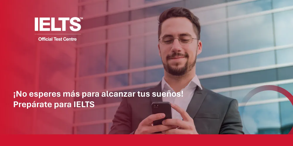 ¡No esperes más para alcanzar tus sueños! Prepárate para IELTS