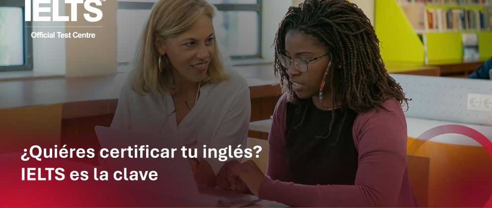 ¿Quieres certificar tu inglés? IELTS es la clave
